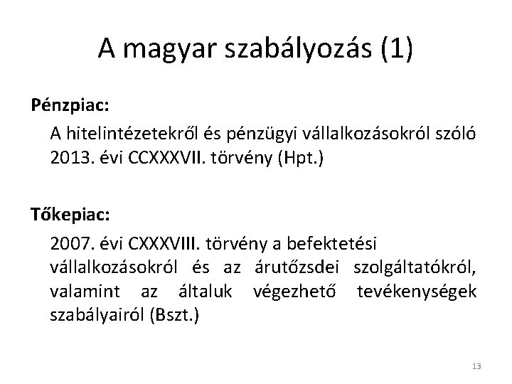 A magyar szabályozás (1) Pénzpiac: A hitelintézetekről és pénzügyi vállalkozásokról szóló 2013. évi CCXXXVII.
