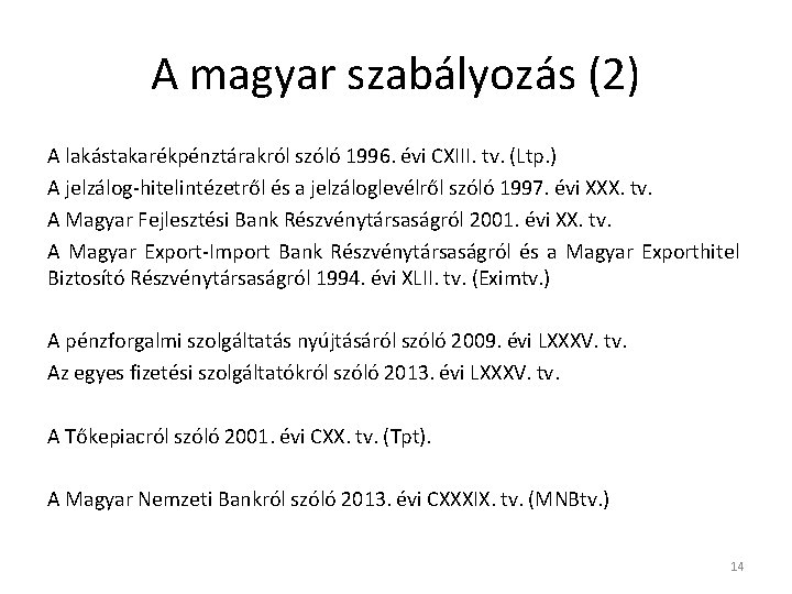 A magyar szabályozás (2) A lakástakarékpénztárakról szóló 1996. évi CXIII. tv. (Ltp. ) A