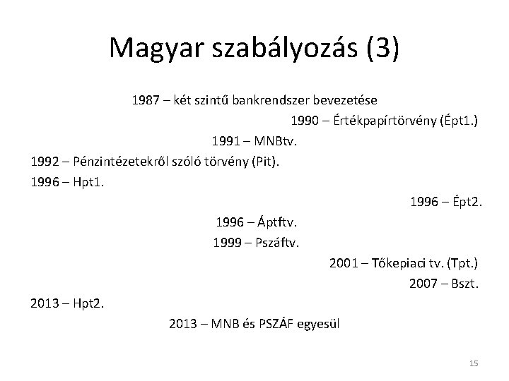 Magyar szabályozás (3) 1987 – két szintű bankrendszer bevezetése 1990 – Értékpapírtörvény (Épt 1.