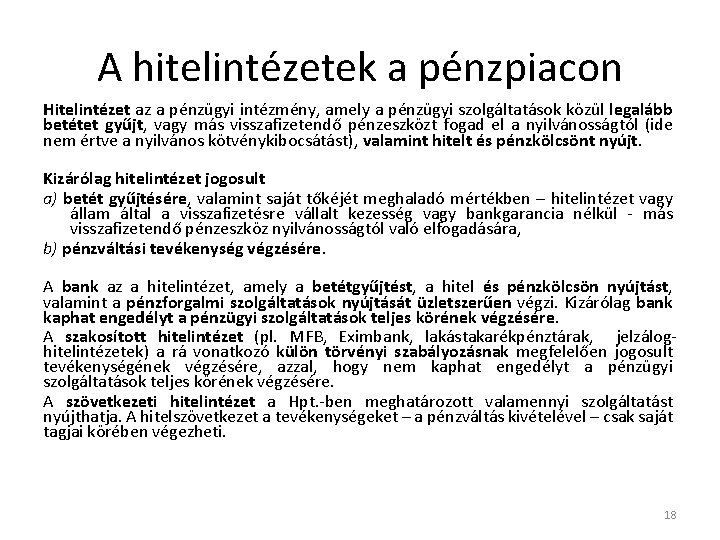 A hitelintézetek a pénzpiacon Hitelintézet az a pénzügyi intézmény, amely a pénzügyi szolgáltatások közül