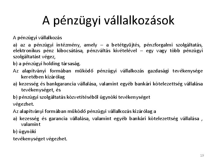 A pénzügyi vállalkozások A pénzügyi vállalkozás a) az a pénzügyi intézmény, amely – a