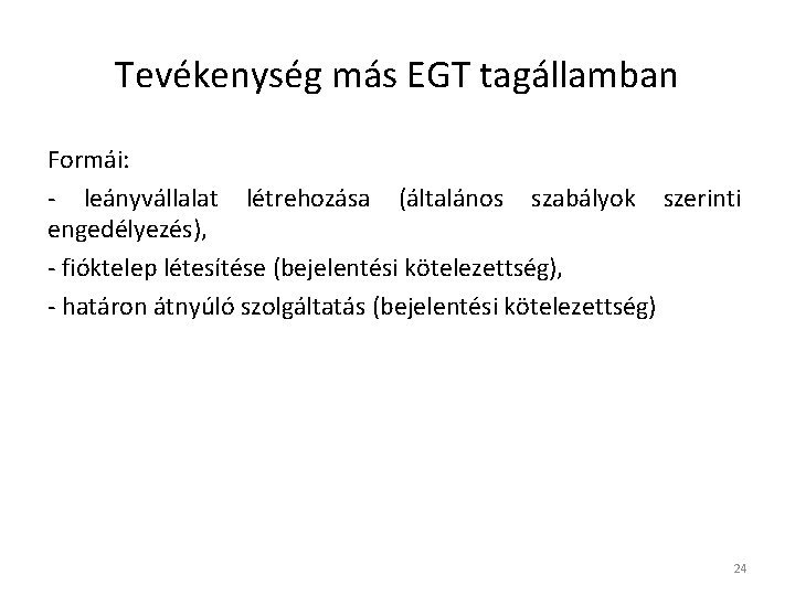 Tevékenység más EGT tagállamban Formái: - leányvállalat létrehozása (általános szabályok szerinti engedélyezés), - fióktelep