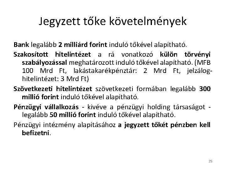 Jegyzett tőke követelmények Bank legalább 2 milliárd forint induló tőkével alapítható. Szakosított hitelintézet a