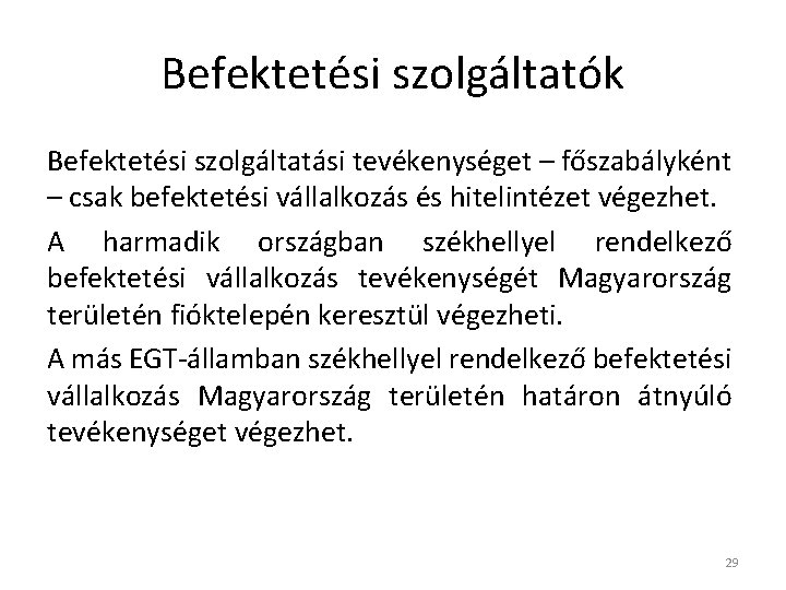 Befektetési szolgáltatók Befektetési szolgáltatási tevékenységet – főszabályként – csak befektetési vállalkozás és hitelintézet végezhet.