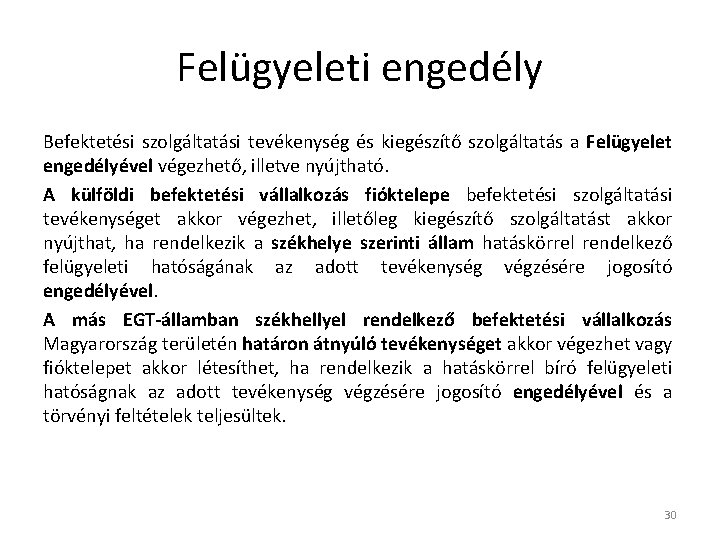 Felügyeleti engedély Befektetési szolgáltatási tevékenység és kiegészítő szolgáltatás a Felügyelet engedélyével végezhető, illetve nyújtható.