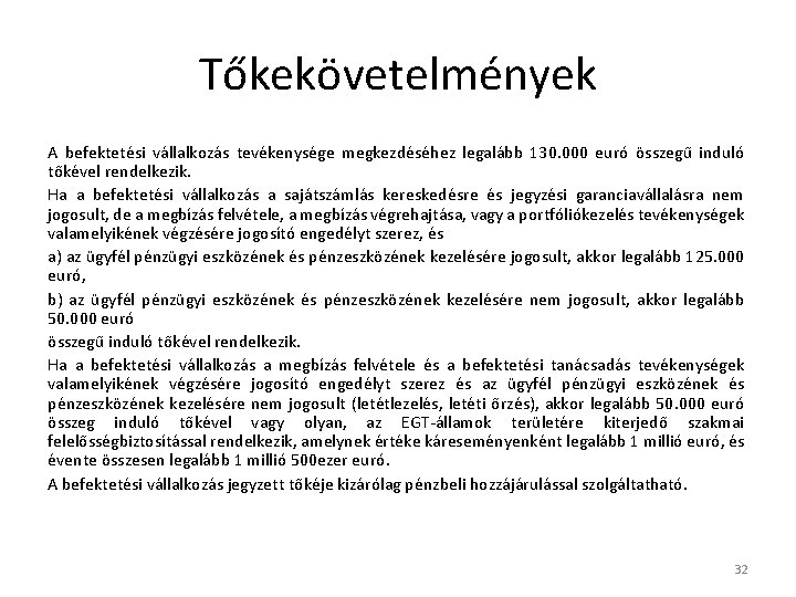 Tőkekövetelmények A befektetési vállalkozás tevékenysége megkezdéséhez legalább 130. 000 euró összegű induló tőkével rendelkezik.