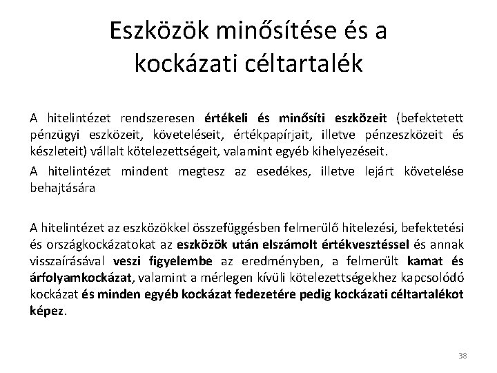 Eszközök minősítése és a kockázati céltartalék A hitelintézet rendszeresen értékeli és minősíti eszközeit (befektetett