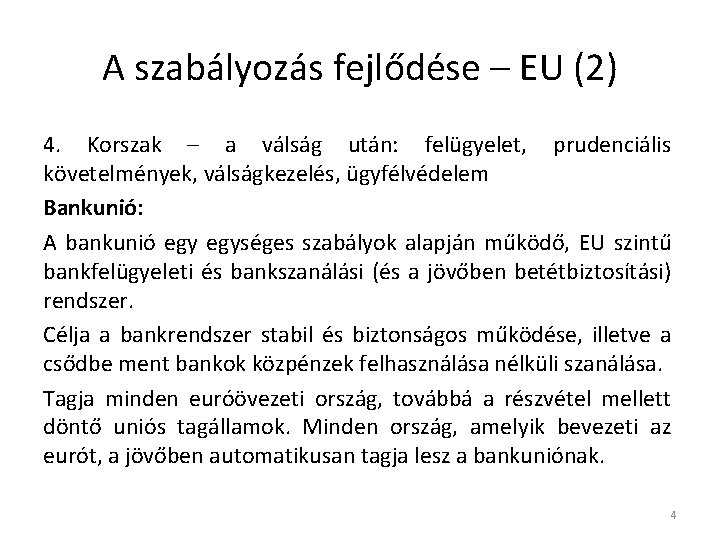 A szabályozás fejlődése – EU (2) 4. Korszak – a válság után: felügyelet, prudenciális