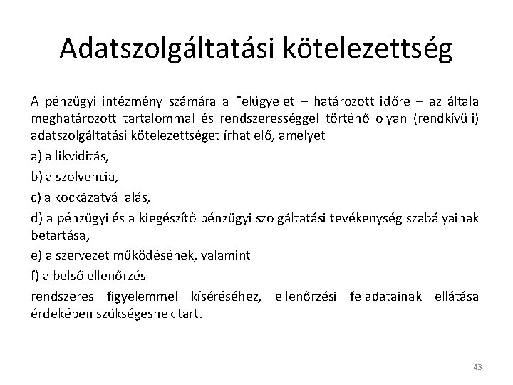 Adatszolgáltatási kötelezettség A pénzügyi intézmény számára a Felügyelet – határozott időre – az általa