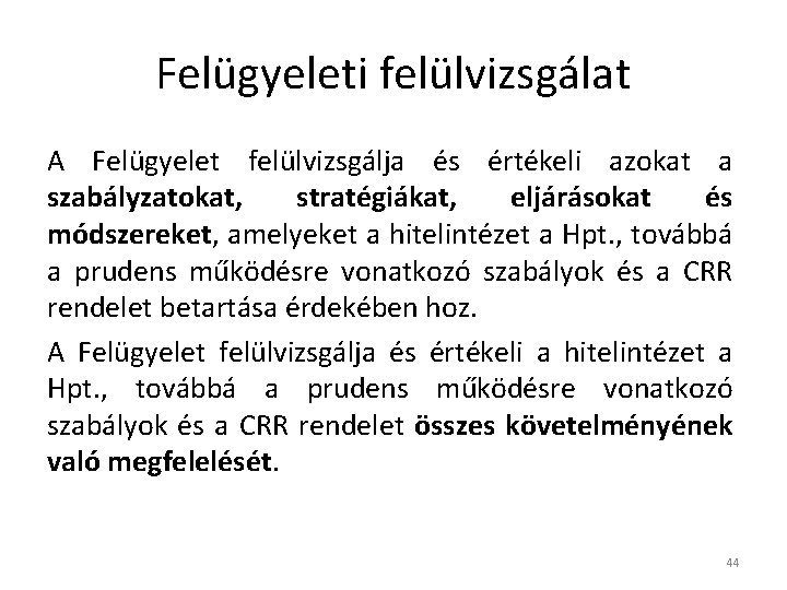 Felügyeleti felülvizsgálat A Felügyelet felülvizsgálja és értékeli azokat a szabályzatokat, stratégiákat, eljárásokat és módszereket,