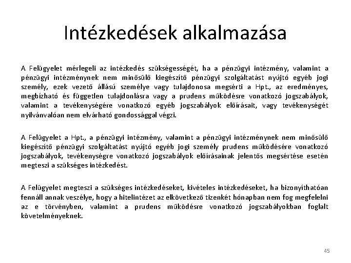 Intézkedések alkalmazása A Felügyelet mérlegeli az intézkedés szükségességét, ha a pénzügyi intézmény, valamint a