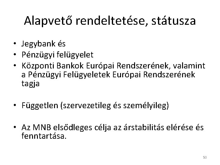 Alapvető rendeltetése, státusza • Jegybank és • Pénzügyi felügyelet • Központi Bankok Európai Rendszerének,