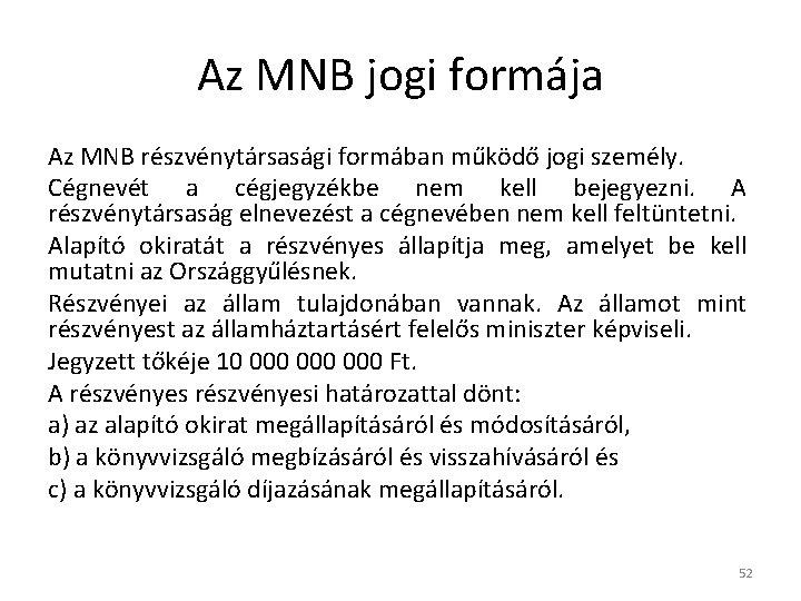 Az MNB jogi formája Az MNB részvénytársasági formában működő jogi személy. Cégnevét a cégjegyzékbe