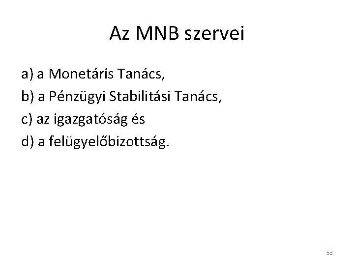 Az MNB szervei a) a Monetáris Tanács, b) a Pénzügyi Stabilitási Tanács, c) az