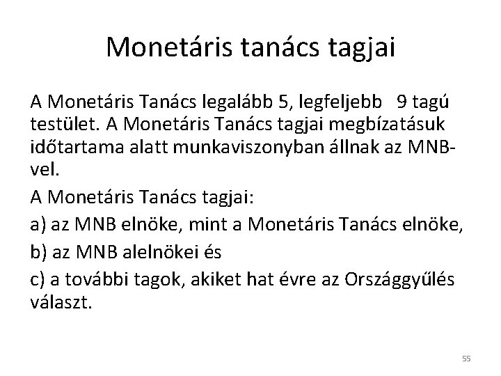 Monetáris tanács tagjai A Monetáris Tanács legalább 5, legfeljebb 9 tagú testület. A Monetáris