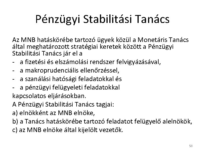 Pénzügyi Stabilitási Tanács Az MNB hatáskörébe tartozó ügyek közül a Monetáris Tanács által meghatározott