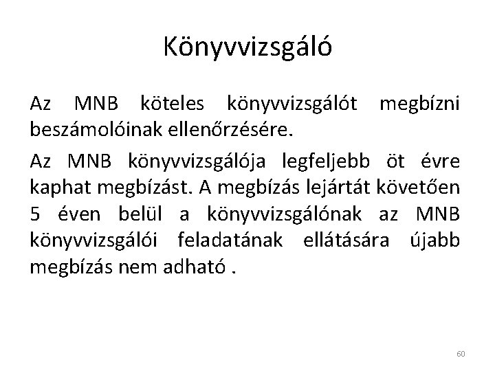 Könyvvizsgáló Az MNB köteles könyvvizsgálót megbízni beszámolóinak ellenőrzésére. Az MNB könyvvizsgálója legfeljebb öt évre