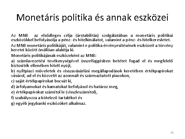 Monetáris politika és annak eszközei Az MNB az elsődleges célja (árstabilitás) szolgálatában a monetáris