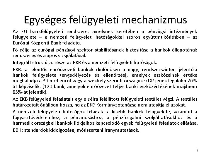 Egységes felügyeleti mechanizmus Az EU bankfelügyeleti rendszere, amelynek keretében a pénzügyi intézmények felügyelete –