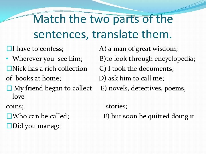 Match the two parts of the sentences, translate them. �I have to confess; •