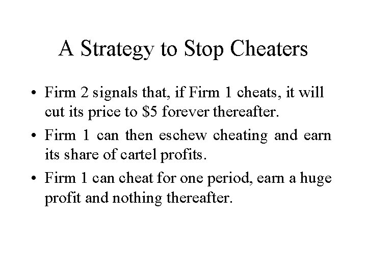 A Strategy to Stop Cheaters • Firm 2 signals that, if Firm 1 cheats,