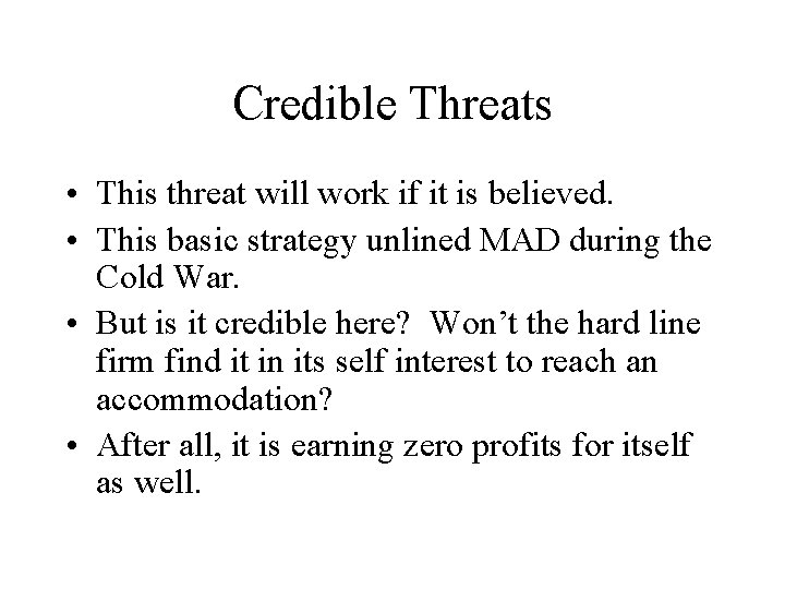 Credible Threats • This threat will work if it is believed. • This basic