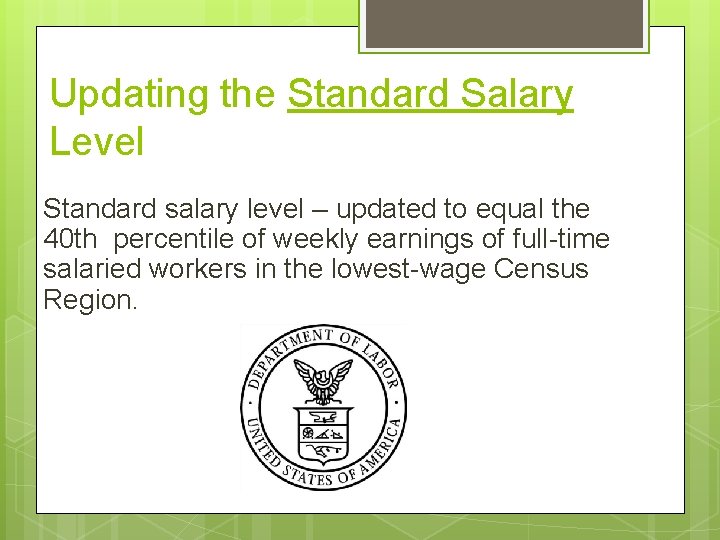 Updating the Standard Salary Level Standard salary level – updated to equal the 40