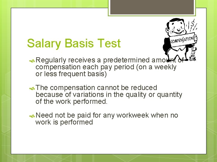 Salary Basis Test Regularly receives a predetermined amount of compensation each pay period (on