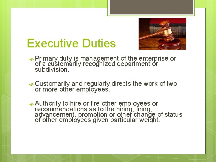 Executive Duties Primary duty is management of the enterprise or of a customarily recognized