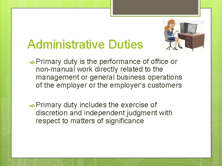 Administrative Duties Primary duty is the performance of office or non-manual work directly related