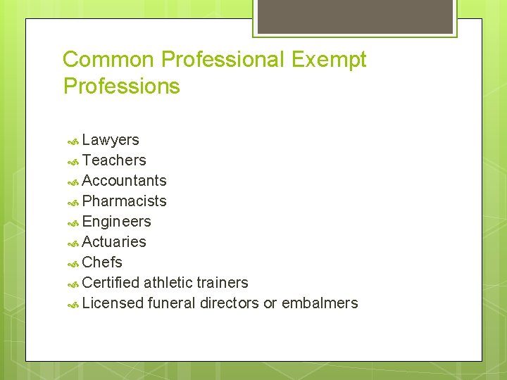 Common Professional Exempt Professions Lawyers Teachers Accountants Pharmacists Engineers Actuaries Chefs Certified athletic trainers