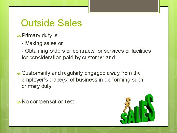 Outside Sales Primary duty is - Making sales or - Obtaining orders or contracts