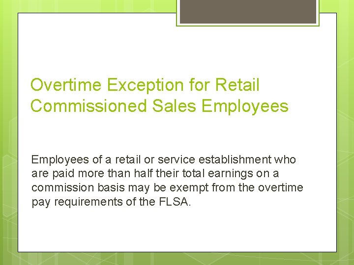 Overtime Exception for Retail Commissioned Sales Employees of a retail or service establishment who