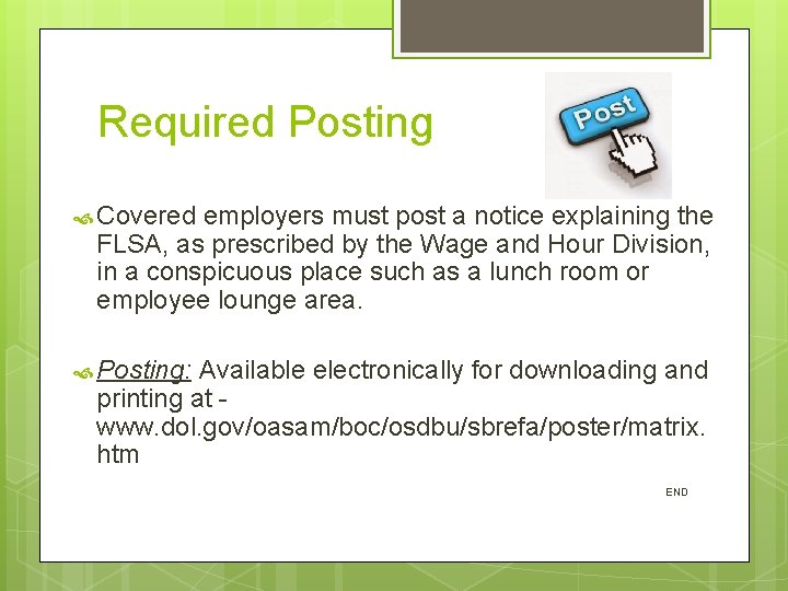 Required Posting Covered employers must post a notice explaining the FLSA, as prescribed by