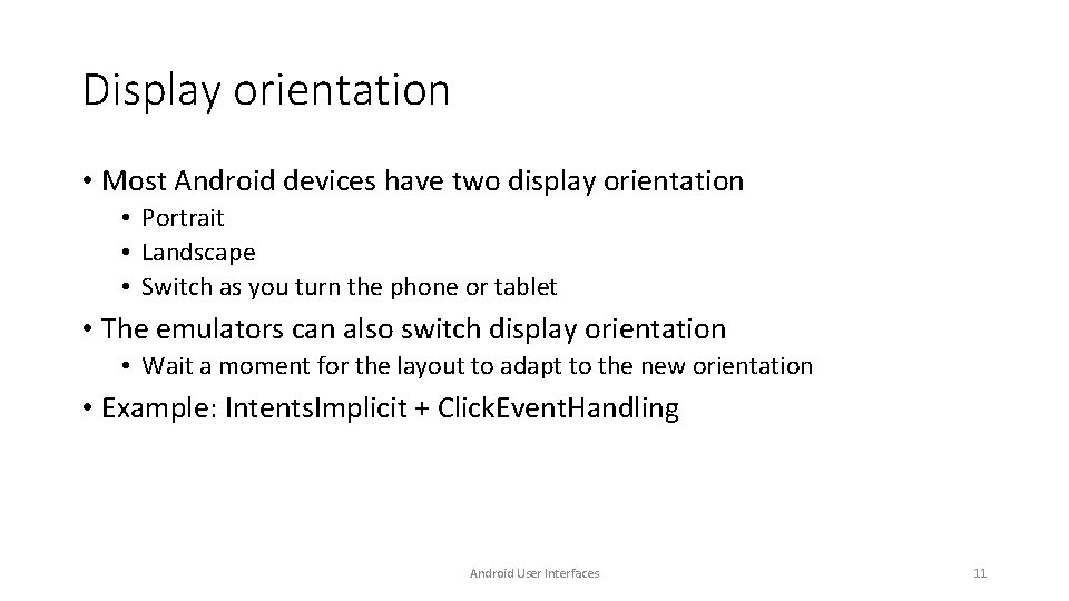 Display orientation • Most Android devices have two display orientation • Portrait • Landscape Display orientation • Most Android devices have two display orientation • Portrait • Landscape