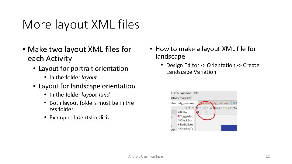 More layout XML files • Make two layout XML files for each Activity • More layout XML files • Make two layout XML files for each Activity •