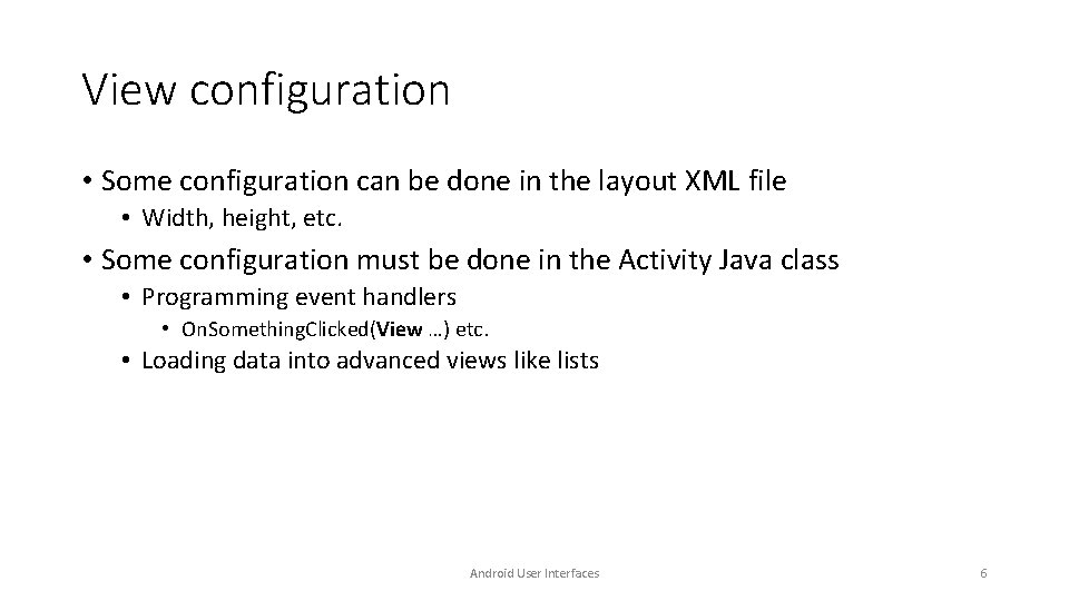 View configuration • Some configuration can be done in the layout XML file • View configuration • Some configuration can be done in the layout XML file •