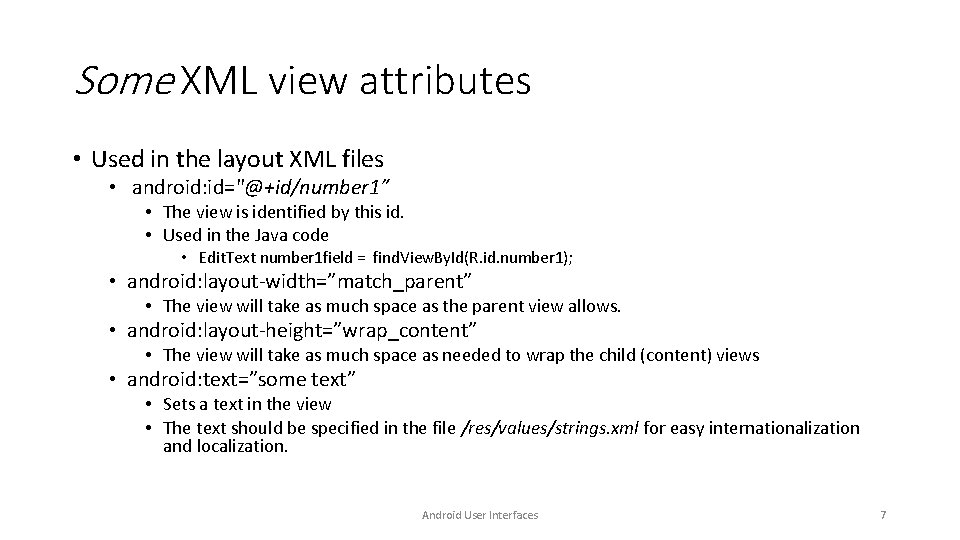 Some XML view attributes • Used in the layout XML files • android: id="@+id/number Some XML view attributes • Used in the layout XML files • android: id="@+id/number