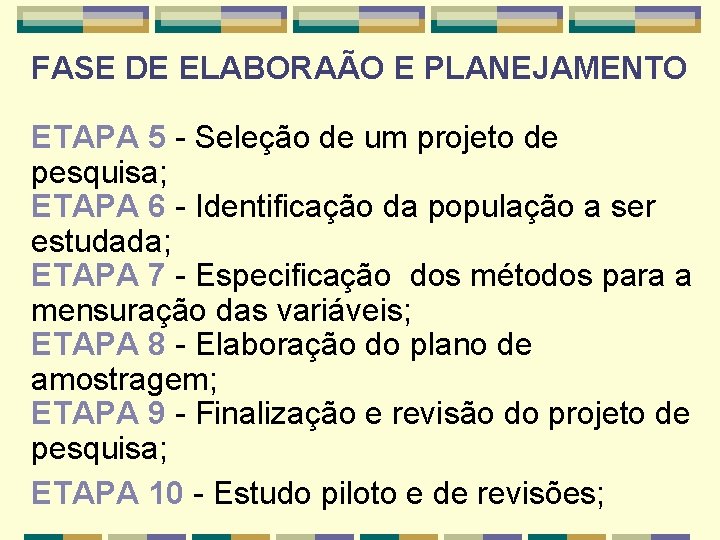 FASE DE ELABORAÃO E PLANEJAMENTO ETAPA 5 - Seleção de um projeto de pesquisa;
