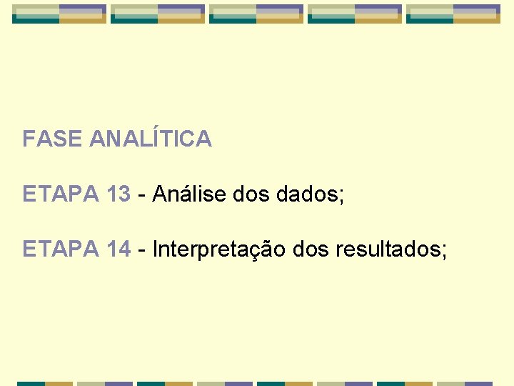 FASE ANALÍTICA ETAPA 13 - Análise dos dados; ETAPA 14 - Interpretação dos resultados;