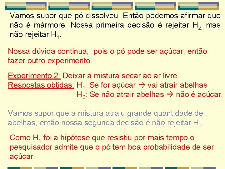 Vamos supor que pó dissolveu. Então podemos afirmar que não é mármore. Nossa primeira