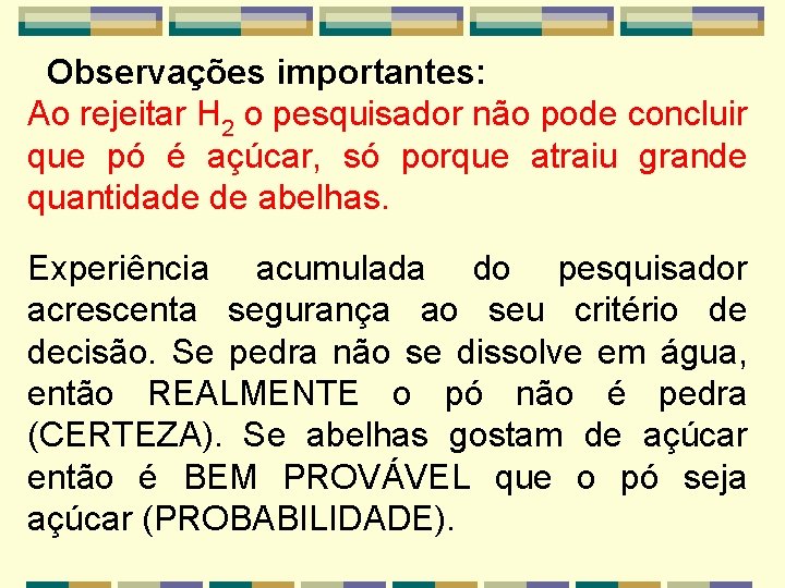 Observações importantes: Ao rejeitar H 2 o pesquisador não pode concluir que pó é