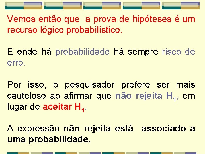 Vemos então que a prova de hipóteses é um recurso lógico probabilístico. E onde