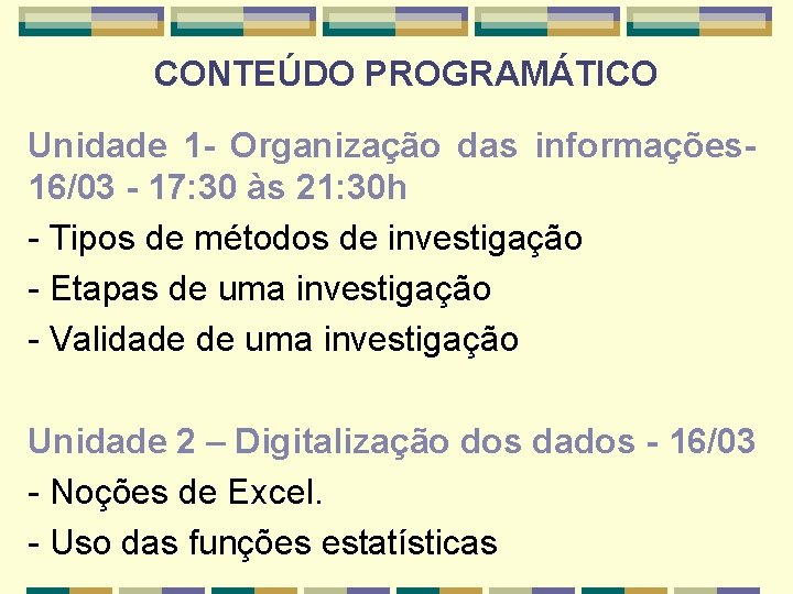 CONTEÚDO PROGRAMÁTICO Unidade 1 - Organização das informações 16/03 - 17: 30 às 21: