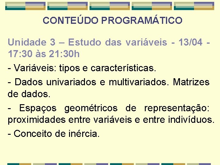 CONTEÚDO PROGRAMÁTICO Unidade 3 – Estudo das variáveis - 13/04 17: 30 às 21: