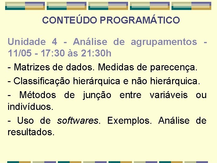 CONTEÚDO PROGRAMÁTICO Unidade 4 - Análise de agrupamentos 11/05 - 17: 30 às 21: