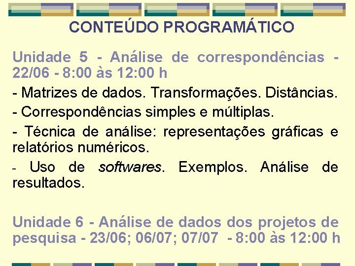 CONTEÚDO PROGRAMÁTICO Unidade 5 - Análise de correspondências 22/06 - 8: 00 às 12: