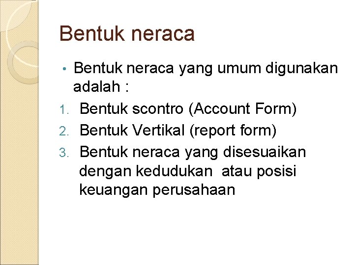 Bentuk neraca yang umum digunakan adalah : 1. Bentuk scontro (Account Form) 2. Bentuk