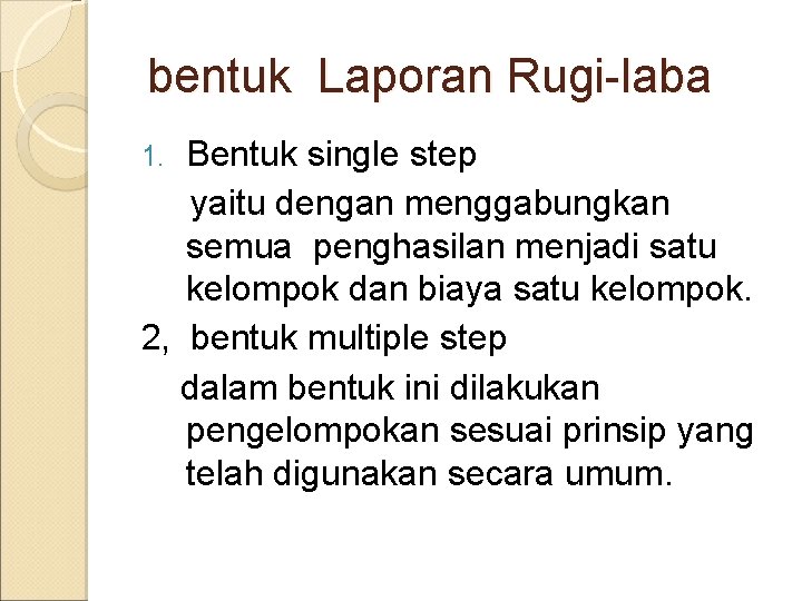 bentuk Laporan Rugi-laba Bentuk single step yaitu dengan menggabungkan semua penghasilan menjadi satu kelompok