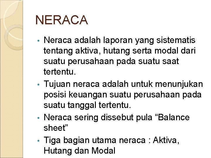NERACA Neraca adalah laporan yang sistematis tentang aktiva, hutang serta modal dari suatu perusahaan
